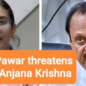 Ajit Pawar threatens IPS Anjana Krishna